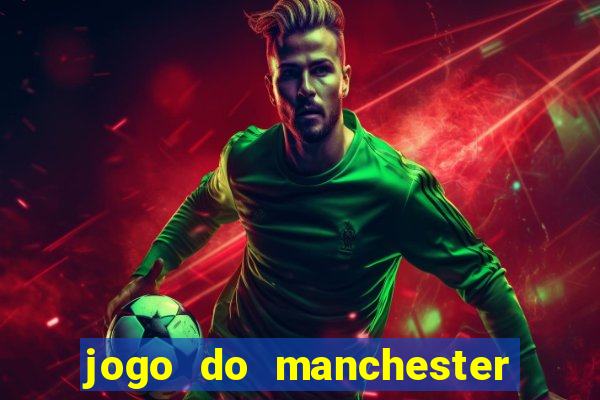 jogo do manchester united ao vivo futemax